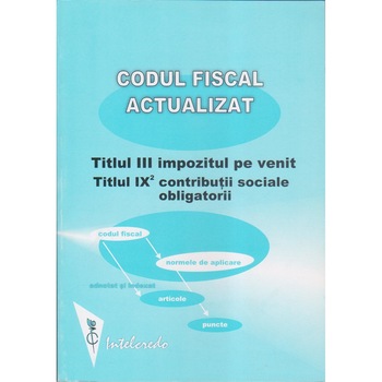 Codul fiscal actualizat: Titlul III - Impozitul pe venit ; Titlul IX 2 - Contributii sociale obligatorii (adnotat si indexat pe articole si norme metodologice la aplicare) Codul fiscal actualizat: Titlul III - Impozitul pe venit ; Titlul IX 2 - Contributii sociale obligatorii (adnotat si indexat pe articole si norme metodologice la aplicare)