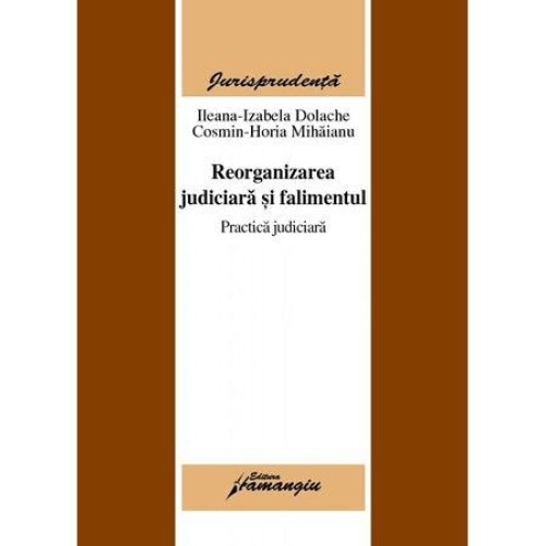 Reorganizarea judiciara si falimentul - practica judiciara -, Ileana Izabela Dolache