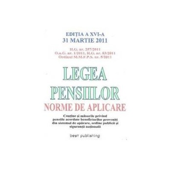 Legea pensiilor - Norme de aplicare, Editia a XVI-a 31 Martie 2011 Legea pensiilor - Norme de aplicare, Editia a XVI-a 31 Martie 2011
