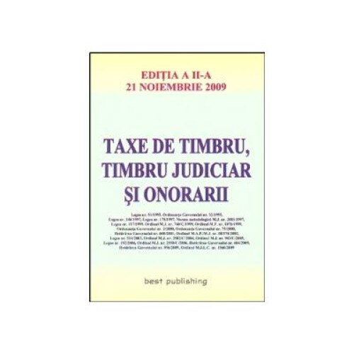 Taxe de timbru, timbru judiciar si onorarii - editia a II-a - actualizata la 21 noiembrie 2009