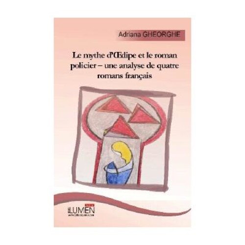 Le mythe d OEdipe et le roman policier-une analyse de quatre romans francais, ADRIANA GHEORGHE