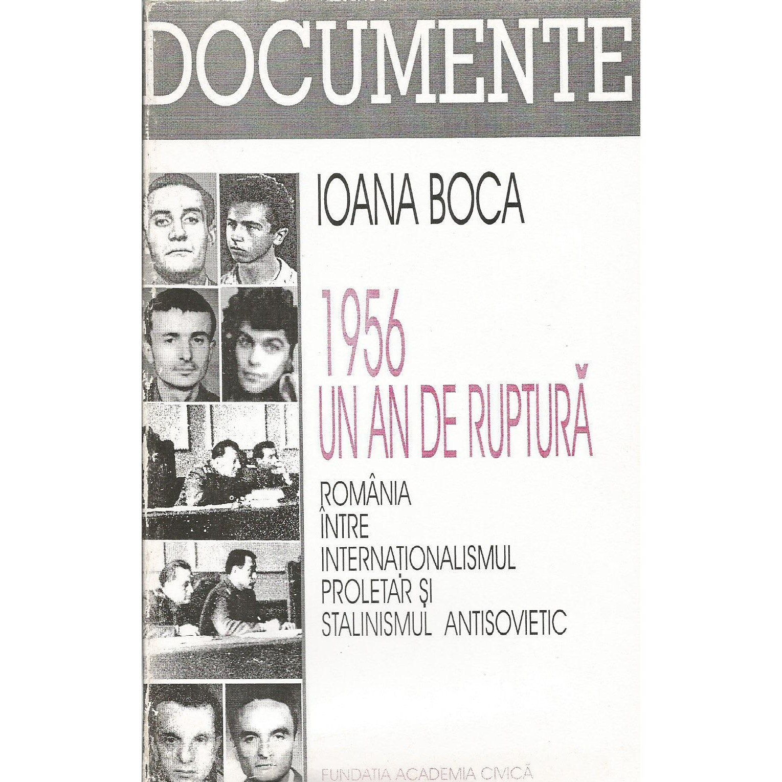 1956 - Un an de ruptura (Romania intre internationalismul proletar si stalinismul antisovietic), Ioana Boca