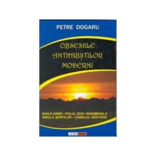 Obsesiile antihristilor moderni, Petre Dogaru