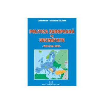 Politica europeana de vecinatate - Note de curs, Constantin Gheorghe Balaban Politica europeana de vecinatate - Note de curs, Constantin Gheorghe Balaban