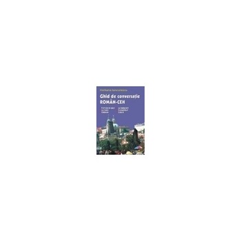 Ghid de conversatie roman-ceh editia a II-a Ghid de conversatie roman-ceh editia a II-a