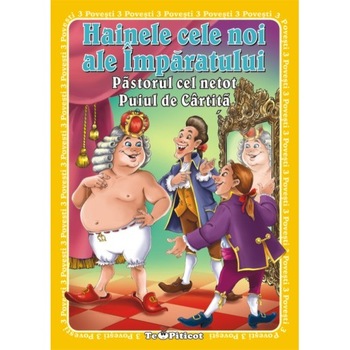3 Povesti. Hainele cele noi ale imparatului. Pastorul cel netot. Puiul de cartita 3 Povesti. Hainele cele noi ale imparatului. Pastorul cel netot. Puiul de cartita