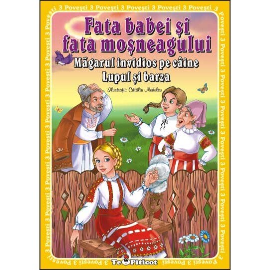 3 Povesti. Fata babei si fata mosneagului. Magarul invidios pe caine. Lupul si barza