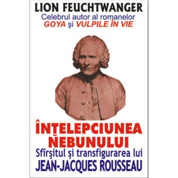 Intelepciunea nebunului - Lion Feuchtwanger Intelepciunea nebunului - Lion Feuchtwanger