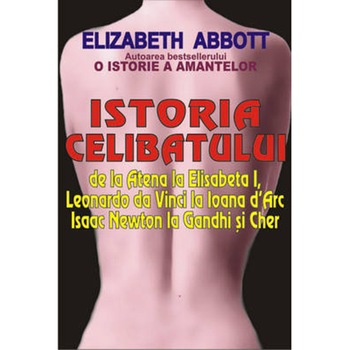 Istoria celibatului - Elizabeth Abott Istoria celibatului - Elizabeth Abott