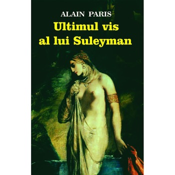Ultimul Vis a lui Suleyman - Alain Paris Ultimul Vis a lui Suleyman - Alain Paris