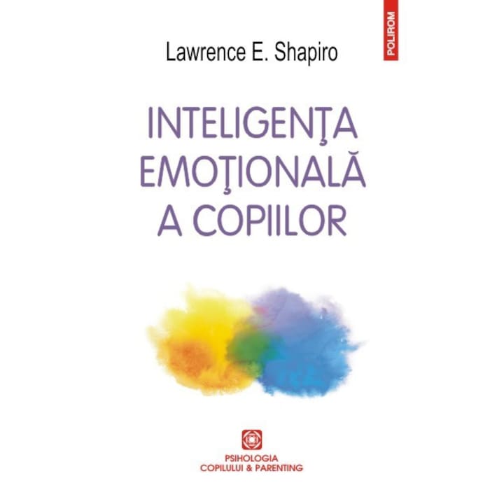 Inteligenta emotionala a copiilor. Jocuri si recomandari pentru un EQ ridicat (Editia 2016) - Lawrence E. Shapiro