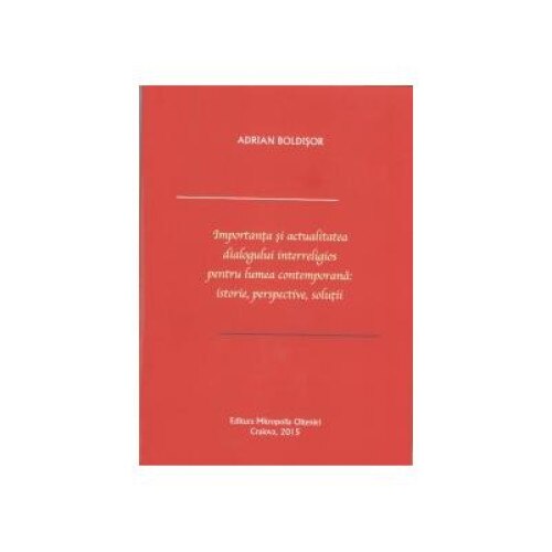 Importanta si actualitatea dialogului interreligios pentru lumea contemporana: istorie, perspective, solutii, Adrian Boldisor