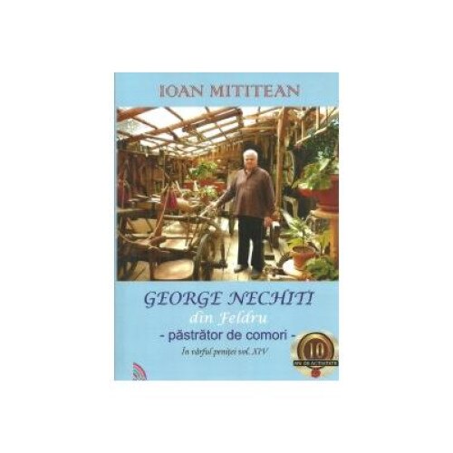 GEORGE NECHITI din Feldru a un pastrator de comori. In varful penitei vol. XIV, Ioan Mititean