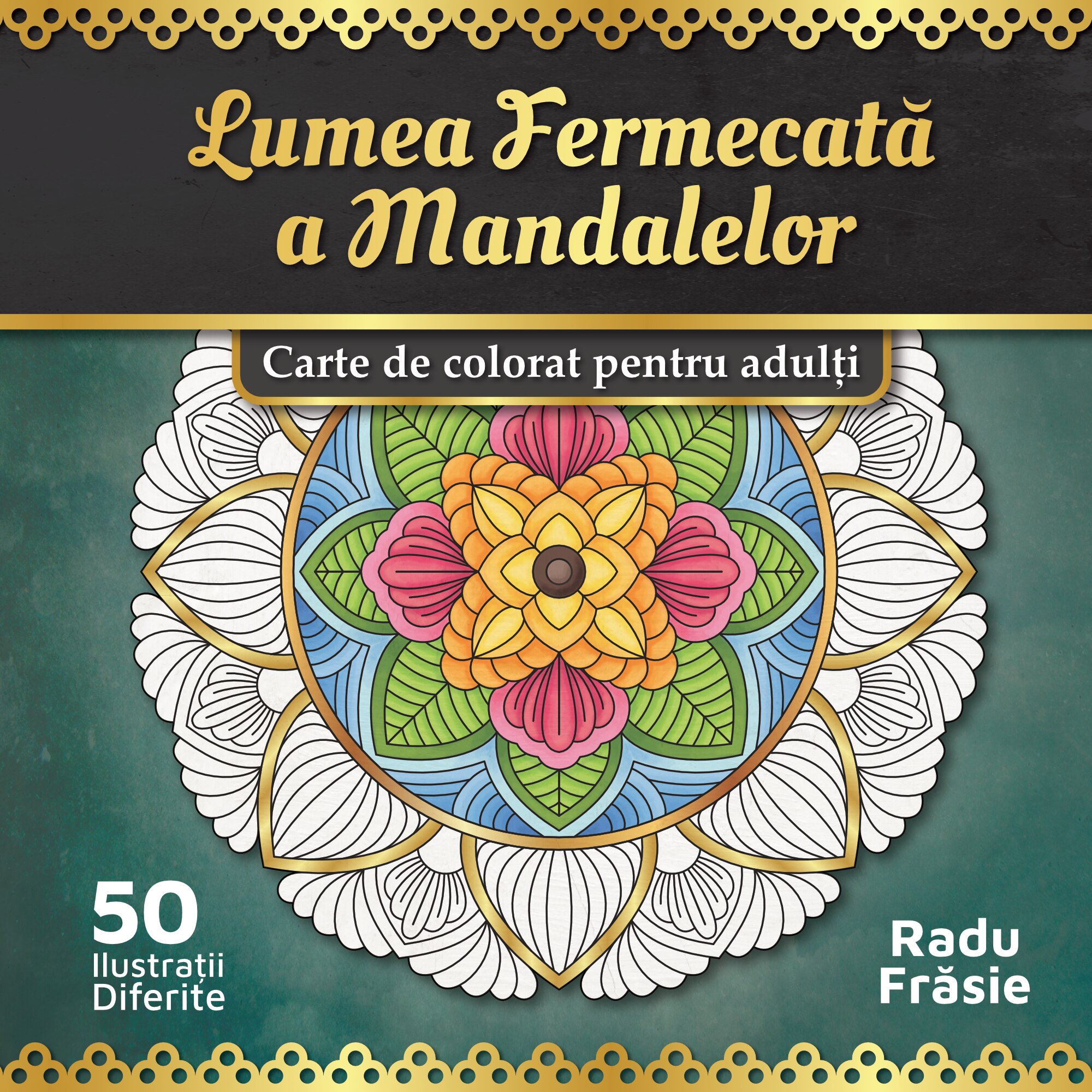 Carte de colorat pentru adulti, Lumea Fermecata a Mandalelor, Radu Frasie, 2019, 106 pagini