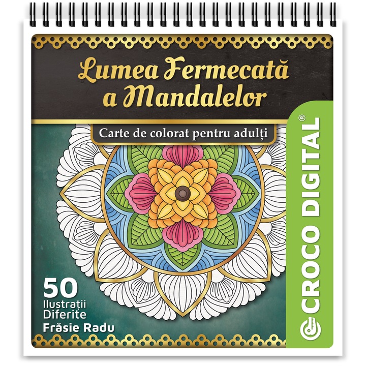 Carte de colorat pentru adulti, Lumea Fermecata a Mandalelor, 50 Mandale Antistres, Radu Frasie, 2019, 106 pagini