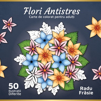 Carte de colorat pentru adulti, Flori Antistres, Radu Frasie, 106 pagini Carte de colorat pentru adulti, Flori Antistres, Radu Frasie, 106 pagini