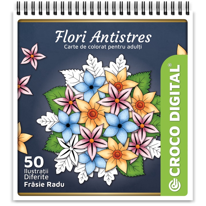 Carte de colorat pentru adulti, Flori Antistres, 50 Mandale Antistres cu Flori, Radu Frasie, 106 pagini