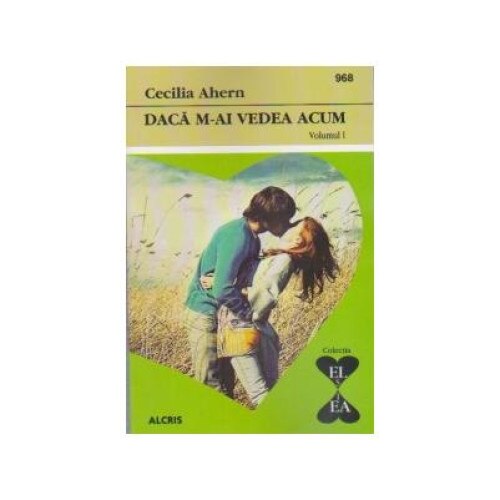 Daca m-ai vedea acum (2 volume), Cecelia Ahern