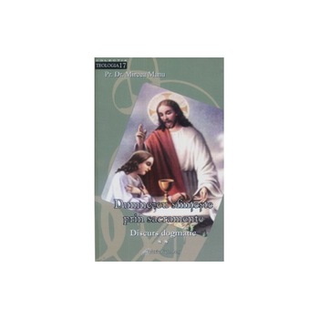 Dumnezeu sfinteste prin sfintele sacramente II - Mircea Manu Dumnezeu sfinteste prin sfintele sacramente II - Mircea Manu