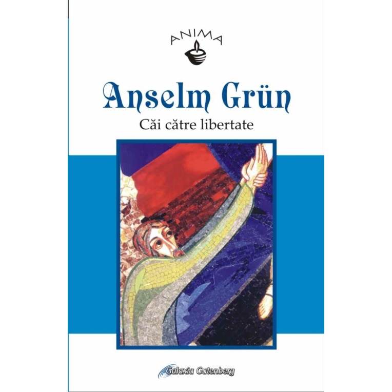Cai catre libertate - Anselm Grun