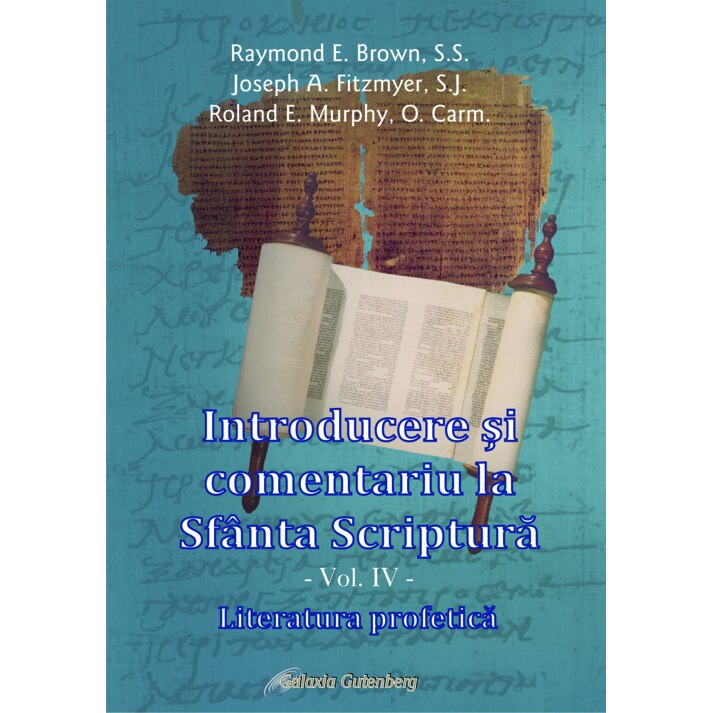 Introducere si comentariu la Sfanta Scriptura vol IV: Literatura profetica - R.E. Brown - Fitzmyer - Murphy