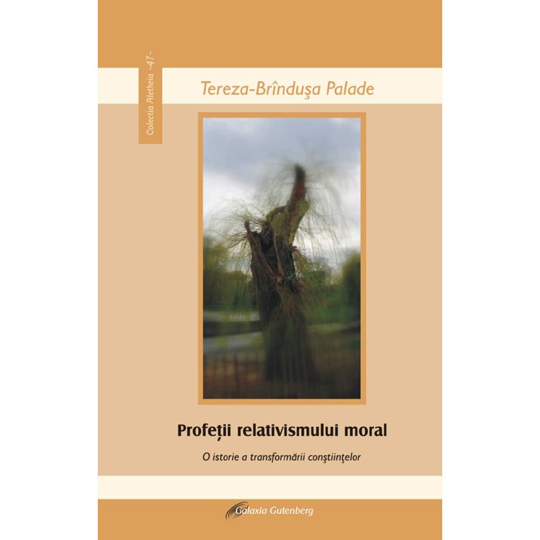 Profetii relativismului moral - Tereza-Brindusa Palade