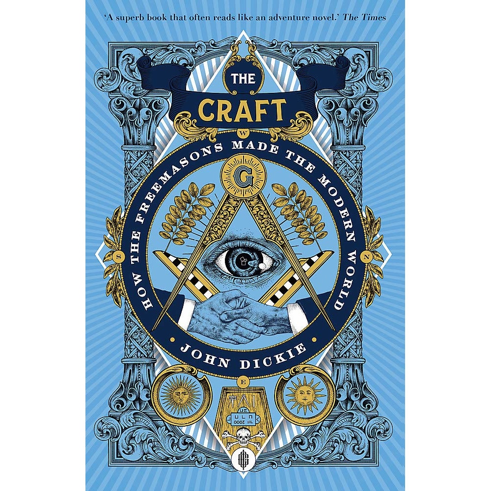The Craft: How the Freemasons Made the Modern World - John Dickie