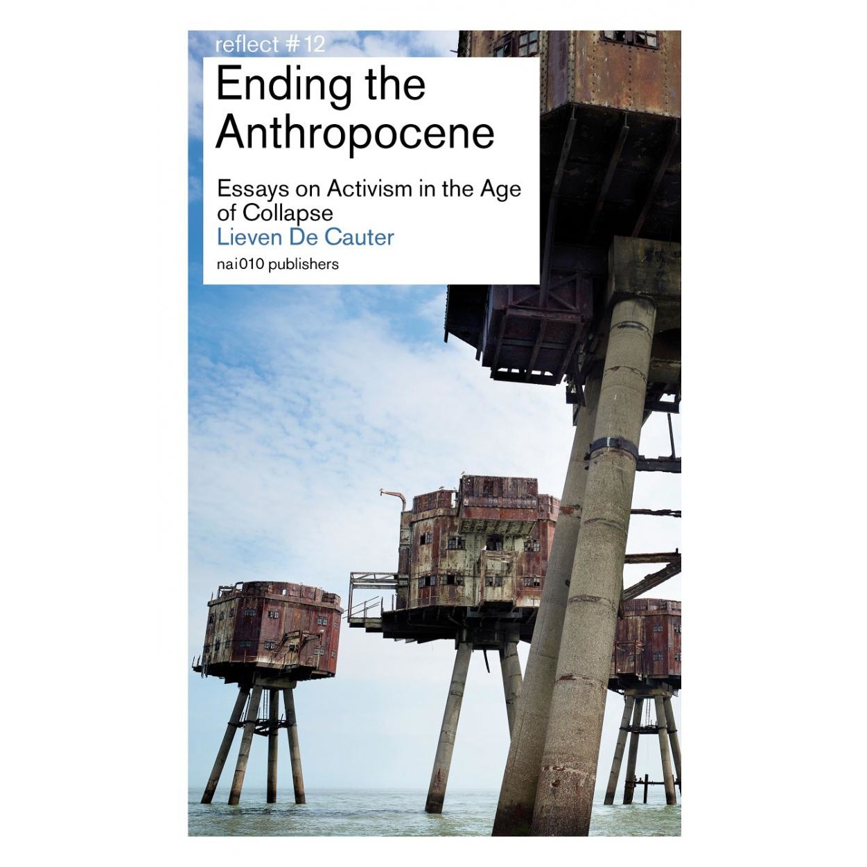 Ending The Anthropocene. Essays On Activism In The Age Of Collapse