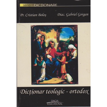 Dictionar teologic-ortodox - Cristian Bolos Dictionar teologic-ortodox - Cristian Bolos