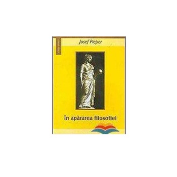 in apararea filosofiei - Josef Pieper in apararea filosofiei - Josef Pieper