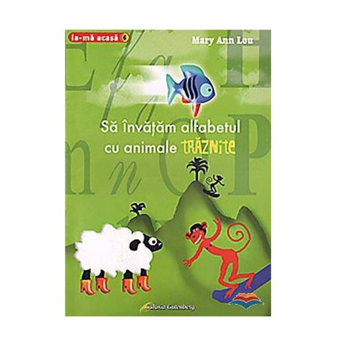 Sa invatam alfabetul cu animale traznite - Mary Ann Lou