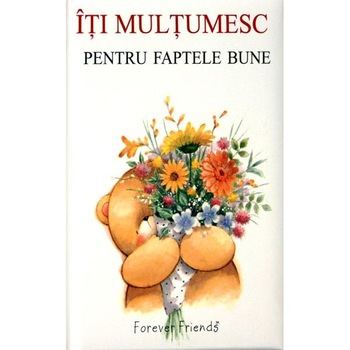 Iti multumesc pentru faptele bune Iti multumesc pentru faptele bune