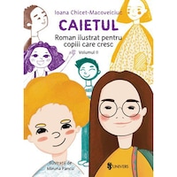 Caietul, roman ilustrat pentru copiii care cresc mari – volumul II, Ioana Chicet-Macoveiciuc