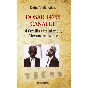Dosar 14755. Canalul si familia mea - Doina Voda-Adace Dosar 14755. Canalul si familia mea - Doina Voda-Adace