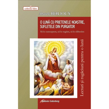 O luna cu prietenele noastre - sufletele din purgator - Abatele Berlioux O luna cu prietenele noastre - sufletele din purgator - Abatele Berlioux