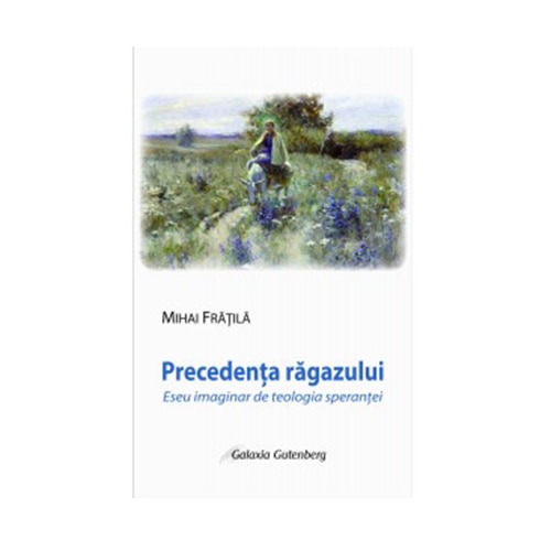 Precedenta rãgazului - Mihai Frãtilã