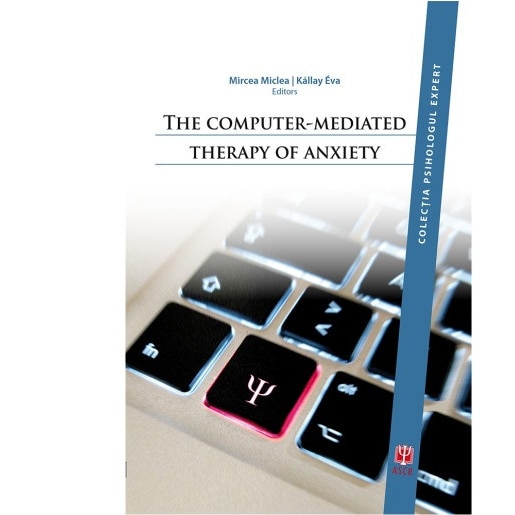 The computer-mediated therapy of anxiety - Mircea MicleaKallay Eva