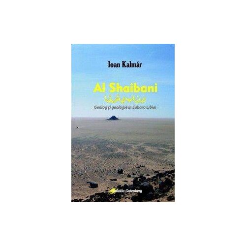 Al Shaibani - geolog si geologie in Sahara Libiei - Ioan Kalmar