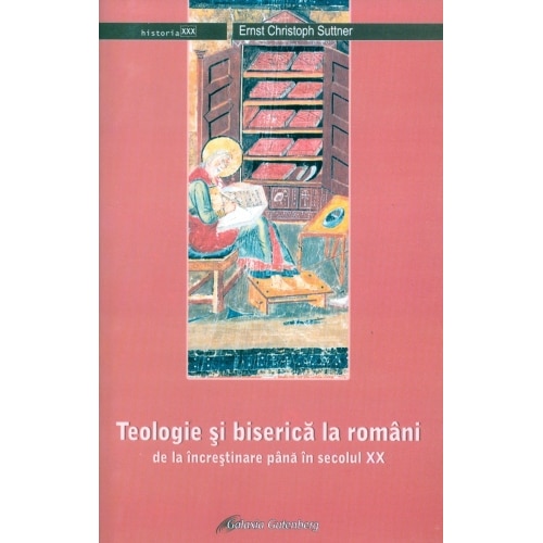 Teologie si biserica la romani- de la increstinare pana in secolul XX - Ernst Christoph Suttner