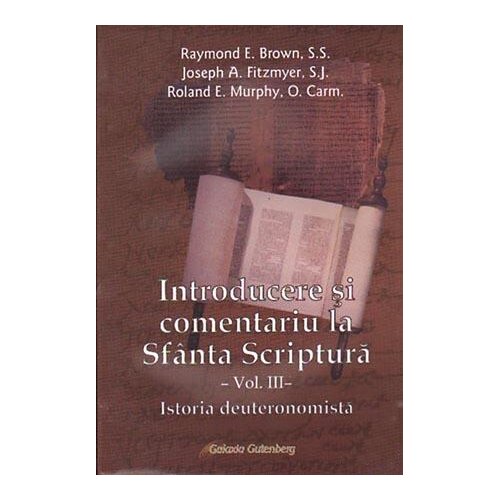 Introducere si comentariu la Sfanta Scriptura vol III: Istoria deuteronomista - R.E. Brown - Fitzmyer - Murphy