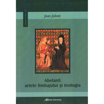 Abelard: artele limbajului si teologia - Jean Jolivet Abelard: artele limbajului si teologia - Jean Jolivet