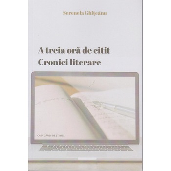 A treia ora de citit. Cronici literare, Serenela Ghiteanu A treia ora de citit. Cronici literare, Serenela Ghiteanu