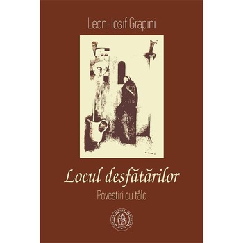 Locul desfatarilor. Povestiri cu talc - Leon-Iosif Grapini Locul desfatarilor. Povestiri cu talc - Leon-Iosif Grapini