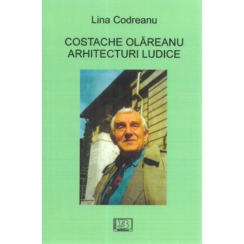 Costache Olareanu. Arhitecturi ludice, Lina Codreanu Costache Olareanu. Arhitecturi ludice, Lina Codreanu