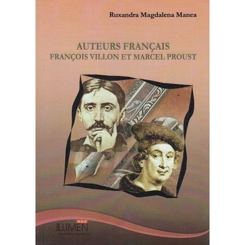 Auteurs francais : Francois Villon et Marcel Proust, Ruxandra Magdalena Manea Auteurs francais : Francois Villon et Marcel Proust, Ruxandra Magdalena Manea