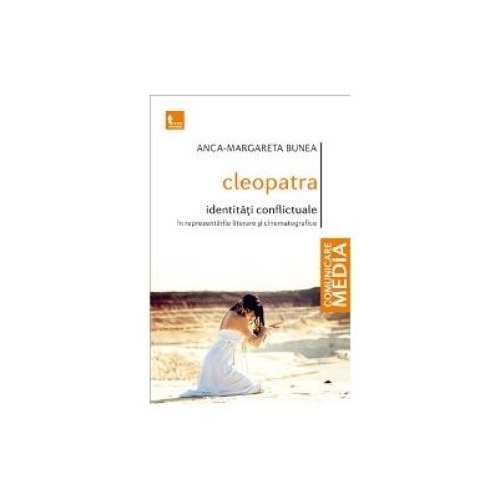 Cleopatra - identitati conflictuale in reprezentarile literare si cinematografice, Anca-Margareta Bunea