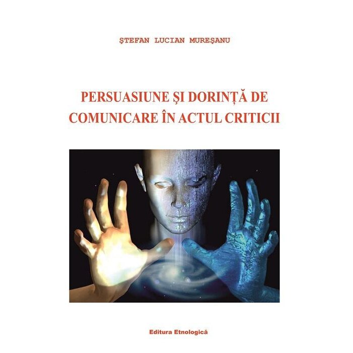 Persuasiune si dorinta de comunicare in actul criticii, Stefan Muresanu
