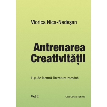 Antrenarea creativitatii. Fise de lectura literatura romana (Set 3 volume), Viorica Nica-Nedesan Antrenarea creativitatii. Fise de lectura literatura romana (Set 3 volume), Viorica Nica-Nedesan