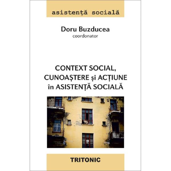 Context social, cunoastere si actiune in asistenta sociala - Doru Buzducea