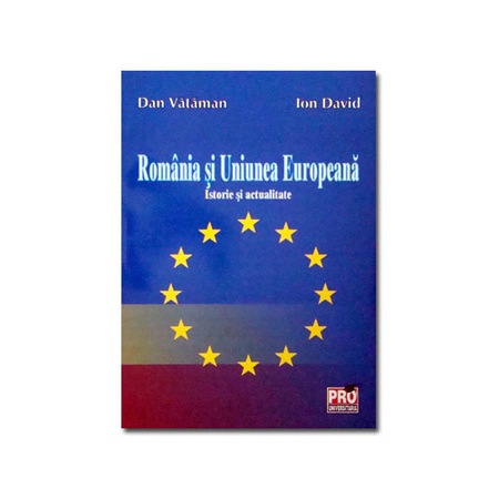 Romania Si Uniunea Europeana Istorie Si Actualitate Ion David Dan Vataman Emag Ro